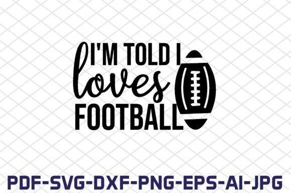 I'm Told I Love Football SVG Graphics for Crafts & Selling