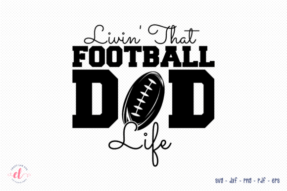Livin That Football Dad Life SVG Graphics and Crafts Review